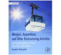 Mergers, Acquisitions, and Other Restructuring Activities: An Integrated Approach to Process, Tools, Cases, and Solutions