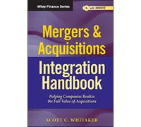 Mergers & Acquisitions Integration Handbook: Helping Companies Realize The Full Value of Acquisitions: 657 (Wiley Finance)