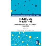 Mergers and Acquisitions: The Pharmaceutical and Biotechnology Industries (Routledge Studies in International Business and the World Economy)