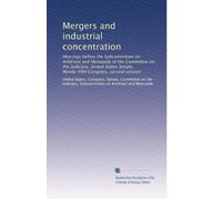 Mergers and industrial concentration: Hearings before the Subcommittee on Antitrust and Monopoly of the Committee on the Judiciary, United States Senate, Ninety-fifth Congress, second session