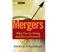 Mergers Go Wrong: What Can Go Wrong and How to Prevent It: 4 (Wiley Finance)