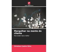 Mergulhar na mente do cliente: Para vender mais e melhor