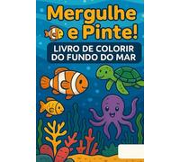 Mergulhe e Pinte: Livro de Colorir do Fundo do Mar