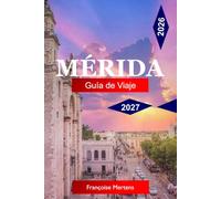 Mérida Guía de viaje 2026-2027: Explora las antiguas raíces Mayas, la grandeza colonial Española, las pozas de cenotes, las haciendas de Henequen y el alma cultural de la península de Yucatán