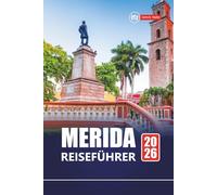 MERIDA REISEFÜHRER 2026: Top-Attraktionen, lokale Kultur, Reiserouten und Karten zur Erkundung Yucatáns
