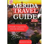 MERIDA TRAVEL GUIDE 2026: A Friendly Companion for Real-Life Adventures