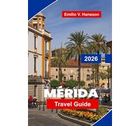 MERIDA Travel Guide 2026: Discover Colonial Architecture, Mayan History, Local Cuisine, Day Trips, and Practical Tips for Your Yucatán Trip
