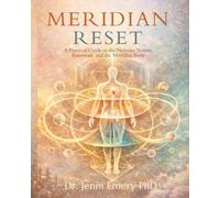 Meridian Reset: A Practical Guide to the Nervous System, Emotions, and The Meridian Body