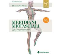 Meridiani miofasciali. Percorsi anatomici per i terapisti del corpo e del movimento. Con Contenuto digitale per download e accesso online (Medicina naturale)