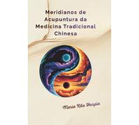 Meridianos de Acupuntura da MTC: MTC: meridianos, pontos de acupuntura e funções (Medicina Tradicional Chinesa no Dia a Dia)