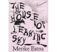 Merike Estna. The House of Leaking Sky. Preenacment. Estonian Pavilion at the 61st International Art Exhibition, La Biennale di Venezia. Ediz. illustrata