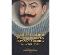 Mérito Venalidad Y Corrupción En España Y America: Siglos Xvii Y Xviii