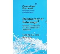 Meritocracy or Patronage?: Political Foundations of China's Economic Transition (Elements in Chinese Economy and Governance)