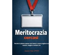 Meritocrazia cercasi: Perché il talento spesso non basta e come scegliere se restare, reagire o andare via