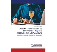 Merits of arbitration in commercial dispute resolution in OHADA laws: Arbitration is as big as litigation and even bigger