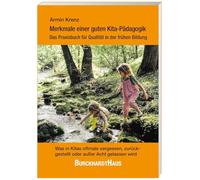 Merkmale einer guten Kita-Pädagogik - Das Praxisbuch für Qualität in der frühen Bildung: Was in Kitas oftmals vergessen, zurückgestellt oder außer Acht gelassen wird