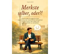 Merkste selber, oder?!: Humorvolle Kurzgeschichten über Sinnsuche, menschliche Schwächen und die Kunst, das Leben mit einem Lächeln zu verstehen