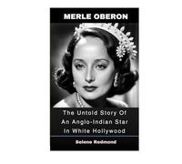 Merle Oberon: The Untold Story Of An Anglo-Indian Star In White Hollywood