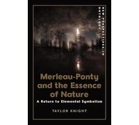 Merleau-Ponty and the Essence of Nature: A Return to Elemental Symbolism (New Perspectives in Ontology)