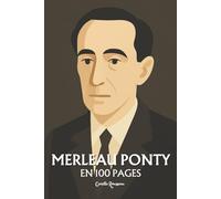 Merleau-Ponty: l'essentiel de sa pensée en 100 pages