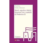Merli, aquile e falchi. Itinerari tra i castelli di Federico II (Itinerari Laterza. Fantastico Medioevo)