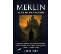 Merlin Movie Review & Analysis: The Magic, Behind-the-Scenes Insights, Untold Stories, and Lasting Legacy of the Cult BBC Fantasy Series