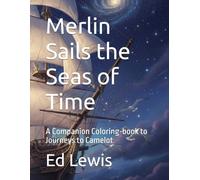 Merlin Sails the Seas of Time: A Companion Coloring-book to Journeys to Camelot (Stars in the Future Skies)