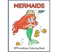 Mermaid Affirmations Coloring Book: Coloring Pages to Inspire Confidence, Kindness, and Self-Love