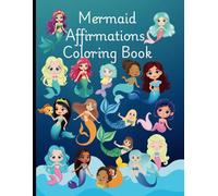 Mermaid Affirmations Coloring Book: Cute and Fun Mermaid Positive Affirmations Coloring Book for Youong Children Kids Girls Boys Ages 3 to 5, 6 to 9, 10 to 12