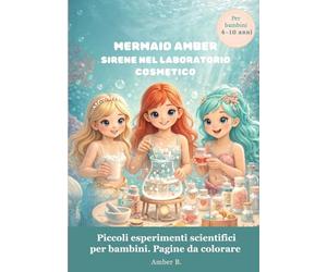 MERMAID AMBER COSMETICS LABORATORY: Sirene nel laboratorio cosmetico: piccoli esperimenti scientifici per bambini. Pagine da colorare