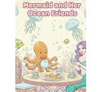 Mermaid and Her Ocean Friends: A Beautiful Mermaid Princess and Her Magical Companions