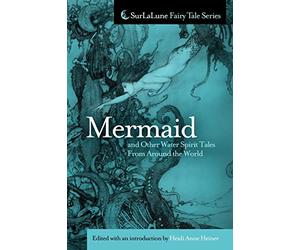 Mermaid and Other Water Spirit Tales From Around the World (Surlalune Fairy Tale)