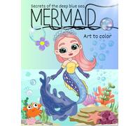 Mermaid Art to Color: Secrets of the Deep Blue Sea- 30 pictures of fantasy Mermaids and Ocean Scenes to Inspire Your Creativity