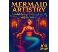 Mermaid Artistry: An Adult Fantasy Coloring Book of Surreal Mermaids , Gothic Dreams, and Magical Worlds.