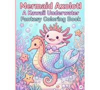 Mermaid Axolotl: A Kawaii Underwater Fantasy Coloring Book: Cute Axolotl Mermaids, Magic Sea Creatures, and Coral Reefs | Fun Ocean Activity Pages for Kids Ages 5-8, Boys, and Girls