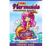 Mermaid Chibis Travel Size Coloring Book: Magical Characters and Sea Creatures for Any Age, Easy to Color Images, Great for Relaxing and Bringing On-the-Go (Travel Size Coloring Books)