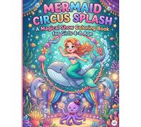 Mermaid Circus Splash: A Magical Show Coloring Book for Girls 4-8 Age: Cute, Easy, and Bold Designs of Mermaids Performing, Sea Seals, and Bubble Shows | Fun Creative Activity Pages for Kids