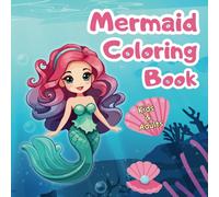 Mermaid Coloring Book for Kids and Adults Fun and Relaxing Underwater Designs with Beautiful Mermaids, Ocean Creatures, and Magical Scenes: Perfect for Stress Relief and Creativity