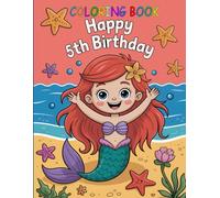 Mermaid Coloring Book: Happy 5th Birthday: Cute Sea Creatures, Balloons & Birthday Fun - Underwater Coloring Adventure for Girls
