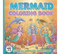 Mermaid Coloring Book : Magical Mermaid Adventures Ages 4 - 8: Coloring Book to Dream and Explore the Mermaid World for the Young Artists!