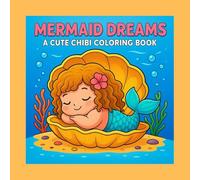 Mermaid Dreams: A Cute Chibi Coloring Book: Explore the underwater world with a chubby little mermaid in over 50 adorable coloring pages.