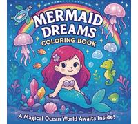 Mermaid Dreams Coloring Book: A Cute and Calming Coloring Adventure with Mermaids, Ocean Friends, and Magical Underwater Scenes