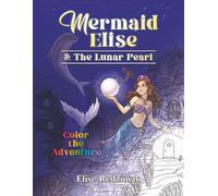 Mermaid Elise and The Lunar Pearl: Color the Adventure
