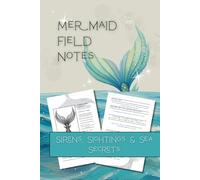 Mermaid Field Notes: Sirens, Sightings & Sea Secrets