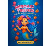 Mermaid Friends: Under the Sea Coloring Adventures for Kids Ages 4-8 with Cute Sea Animals and Magical Ocean Scenes: A Fun and Creative Mermaid ... 50+ Pages of Whimsical Underwater Friends