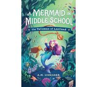 Mermaid in Middle Grade 1: The Talisman of Lostland