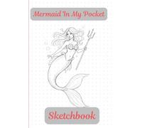 Mermaid In My Pocket Sketchbook: 4x6 Portable Dotted Grid Drawing Book | 100 Pages for Artists, Travel Journaling & Creative Doodling | Fantasy Art Notebook