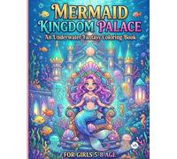 Mermaid Kingdom Palace: An Underwater Fantasy Coloring Book for Girls 5-8 Age: Cute Mermaids Swimming, Discovering Coral Castles, and Sea Friends | Fun Creative Activity Pages for Kids