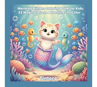 Mermaid Kittens Coloring Book for Kids: 52 Magical Ocean Adventures to Color: Adorable Kawaii Coloring Pages Featuring Kitten Mermaids, Seahorses, ... Worlds - Perfect for Girls and Boys Ages 4-10