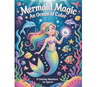 Mermaid Magic: An Ocean of Color!: A coloring Adventure for ages 8+